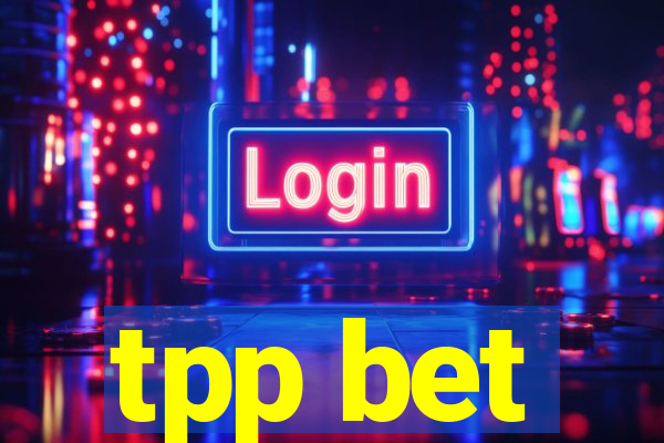 tpp bet