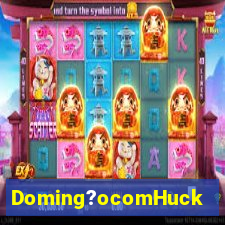 Doming?ocomHuck