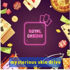 mysterious skin drive