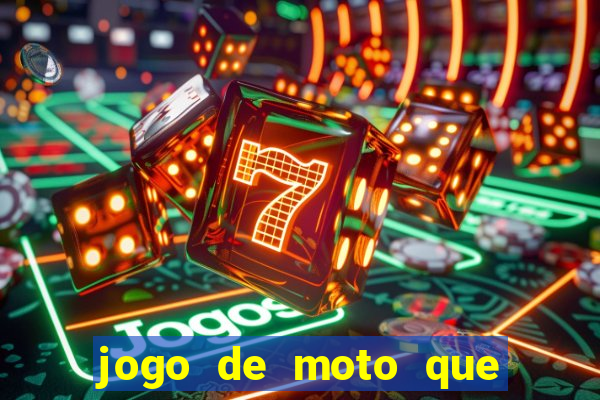 jogo de moto que da grau