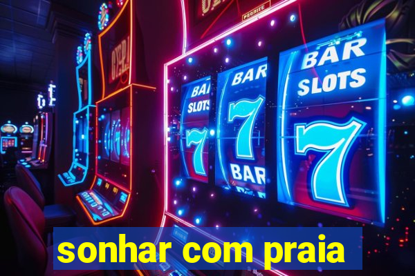 sonhar com praia