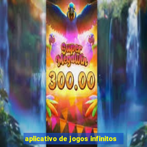 aplicativo de jogos infinitos