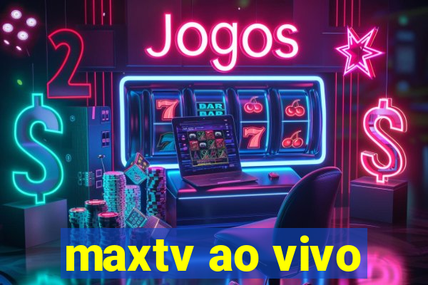 maxtv ao vivo