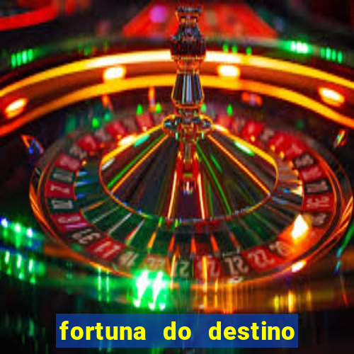 fortuna do destino fortuna do dentinho