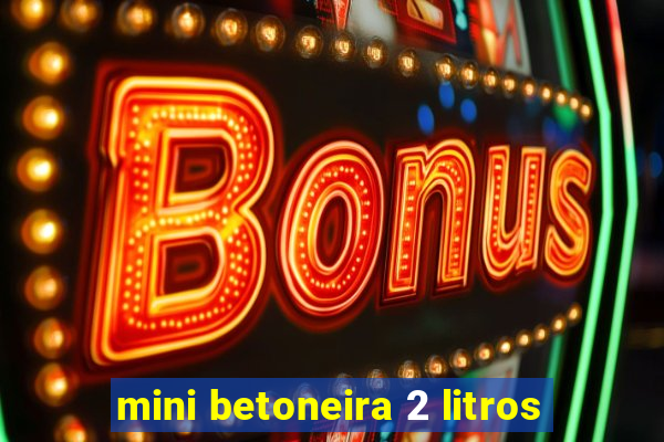 mini betoneira 2 litros