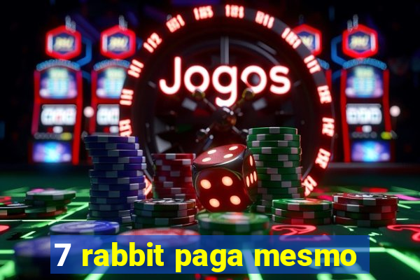 7 rabbit paga mesmo