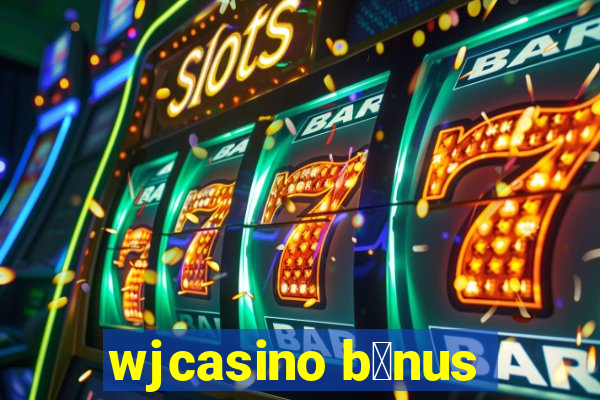 wjcasino b么nus