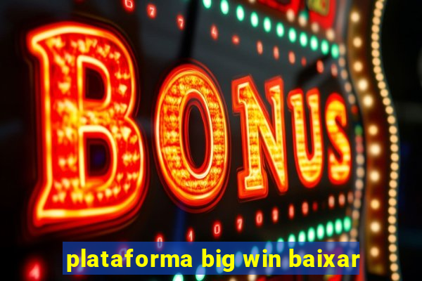 plataforma big win baixar