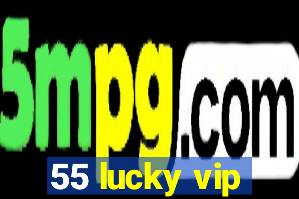 55 lucky vip