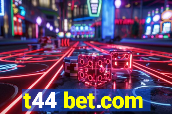 t44 bet.com