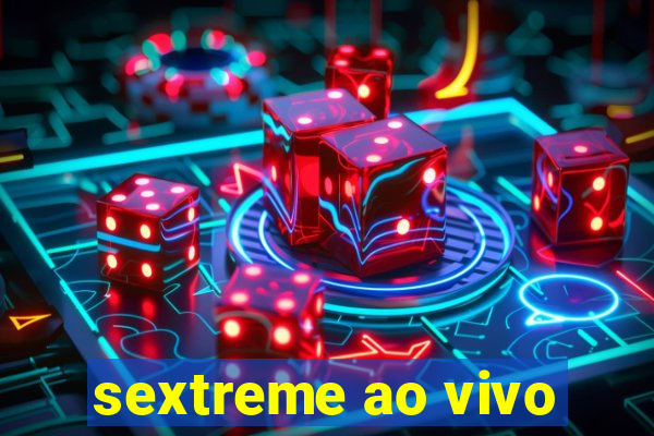 sextreme ao vivo