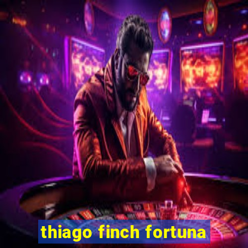 thiago finch fortuna