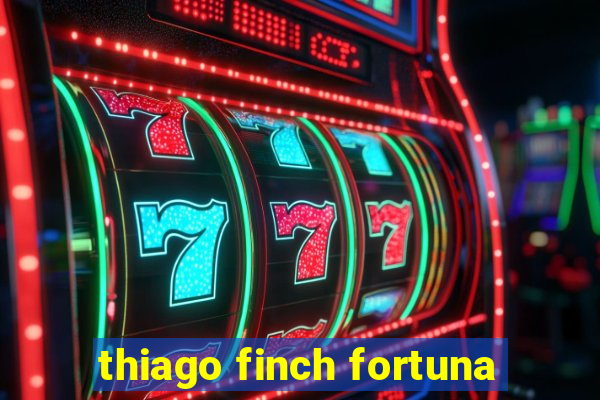 thiago finch fortuna