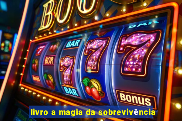 livro a magia da sobrevivência