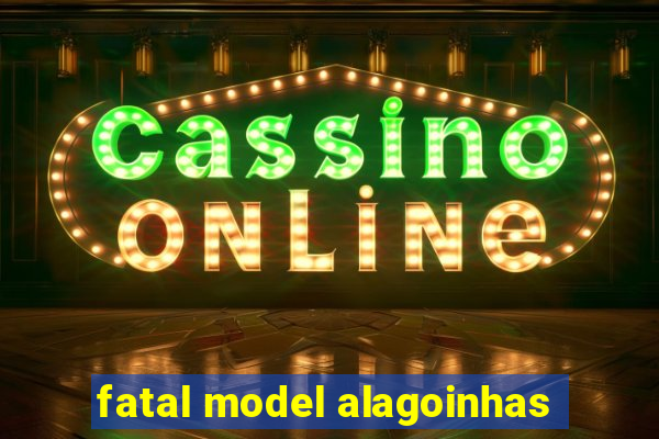 fatal model alagoinhas