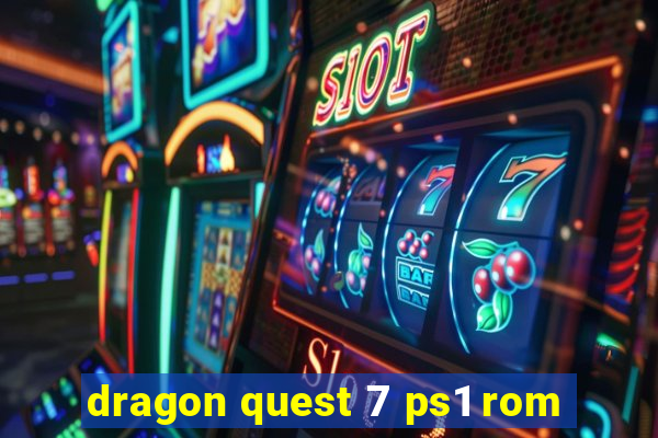 dragon quest 7 ps1 rom