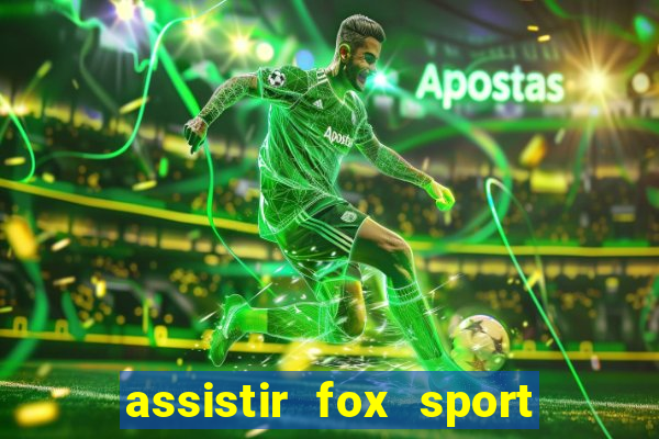 assistir fox sport futebol tv