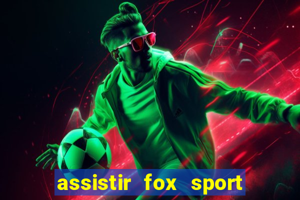 assistir fox sport futebol tv