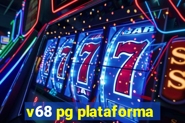 v68 pg plataforma