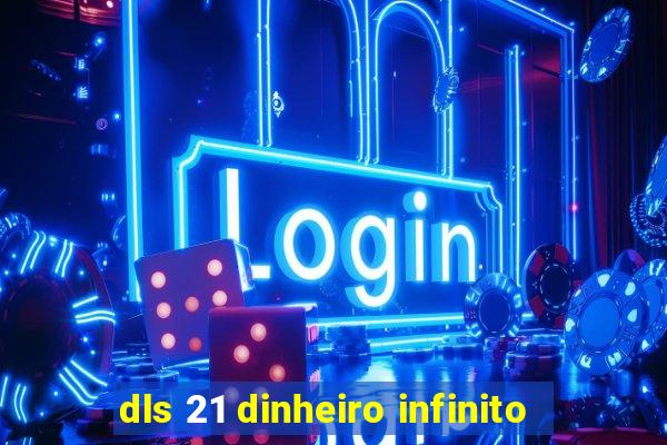 dls 21 dinheiro infinito