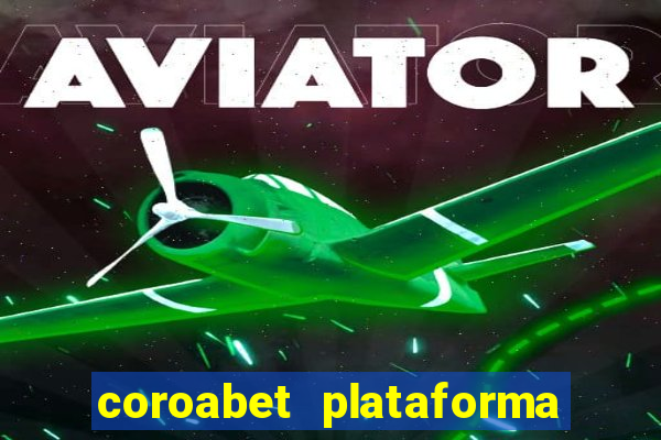 coroabet plataforma de jogos