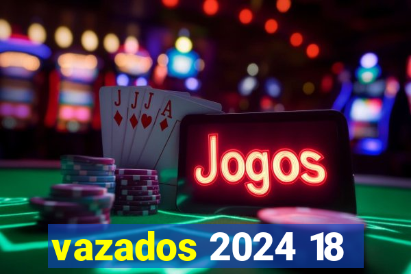 vazados 2024 18