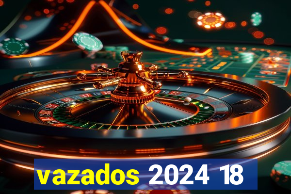 vazados 2024 18