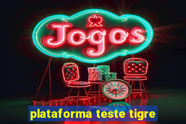 plataforma teste tigre