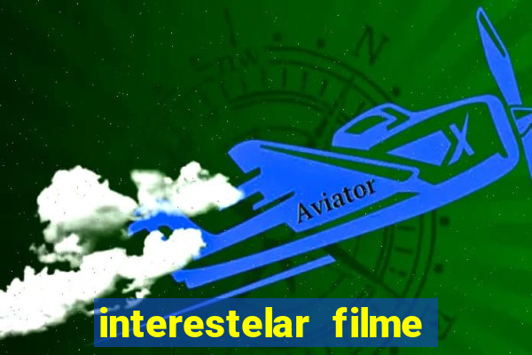 interestelar filme completo dublado google drive