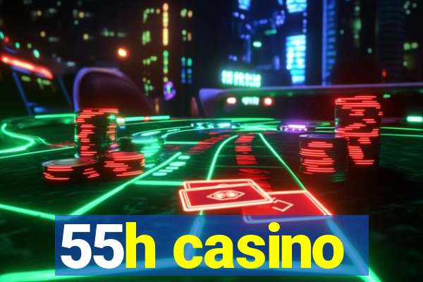 55h casino