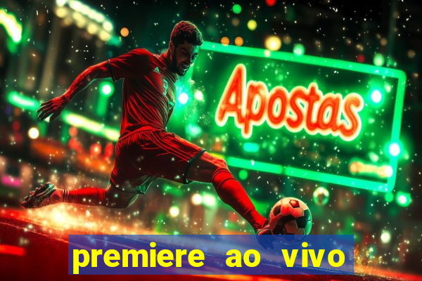 premiere ao vivo hoje gratis