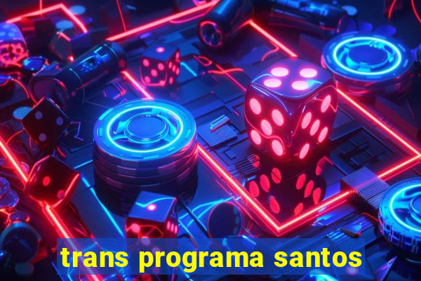 trans programa santos