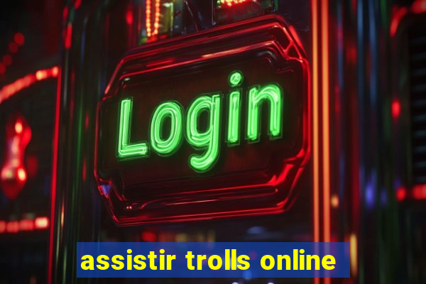 assistir trolls online