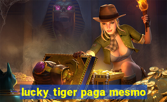 lucky tiger paga mesmo