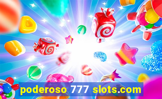 poderoso 777 slots.com