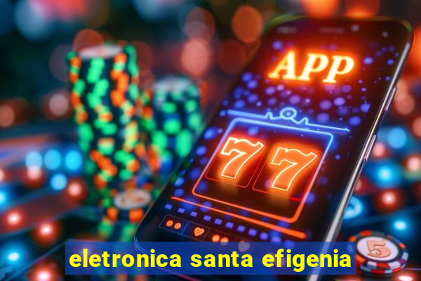 eletronica santa efigenia