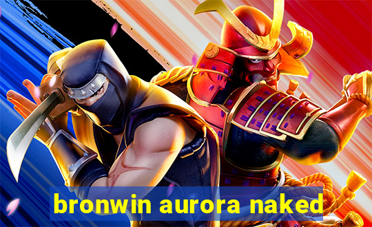 bronwin aurora naked