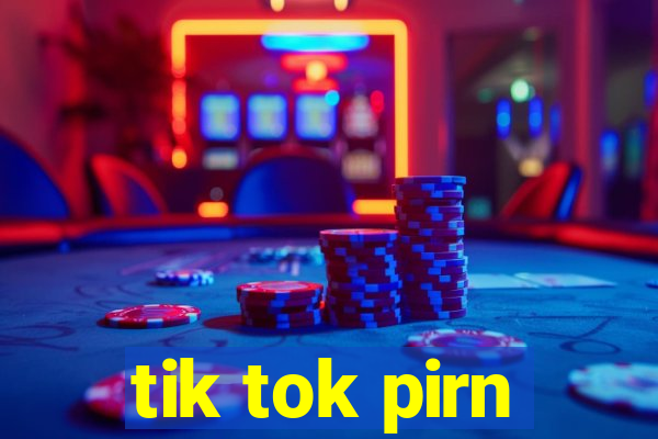 tik tok pirn