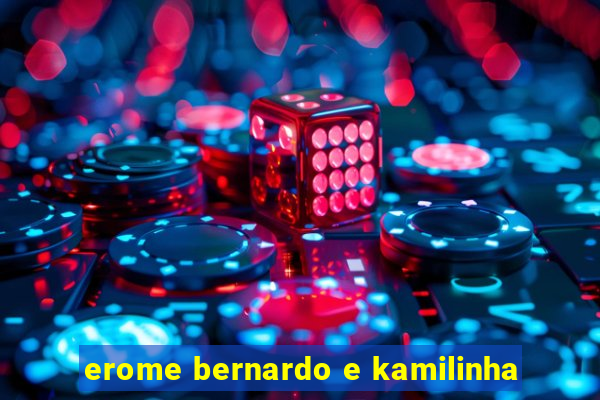 erome bernardo e kamilinha