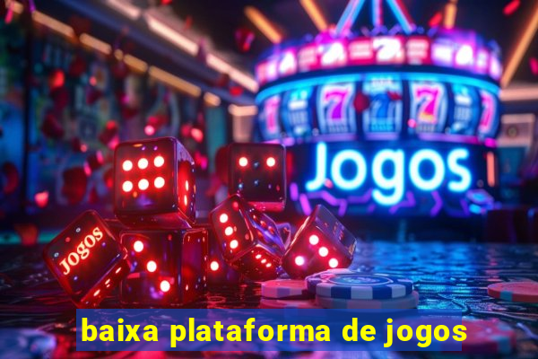 baixa plataforma de jogos