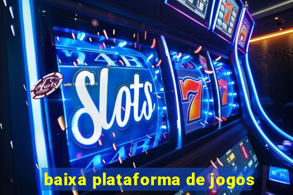 baixa plataforma de jogos