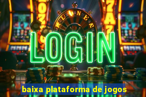 baixa plataforma de jogos