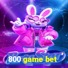 800 game bet