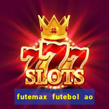 futemax futebol ao vivo atualizado