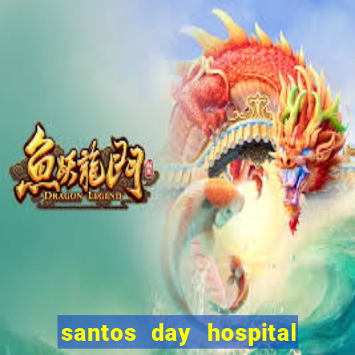 santos day hospital trabalhe conosco