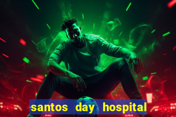 santos day hospital trabalhe conosco