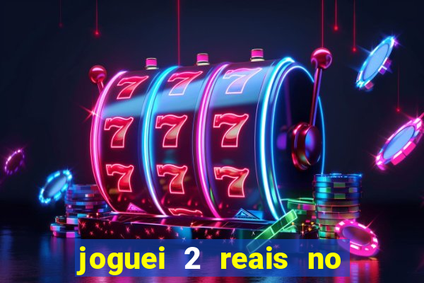 joguei 2 reais no grupo quanto ganho