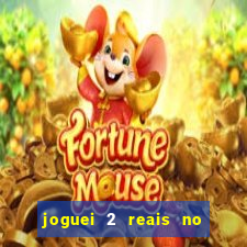 joguei 2 reais no grupo quanto ganho