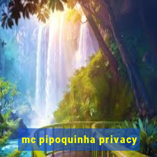 mc pipoquinha privacy