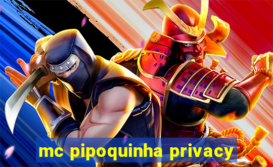 mc pipoquinha privacy